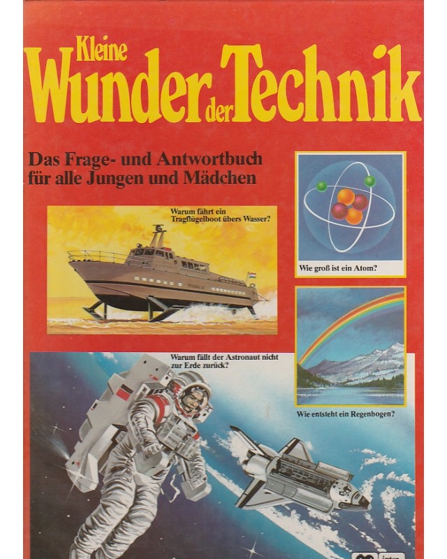 Kleine Wunder der Technik - Das Frage- und Antwortbuch für alle Jungen und Mädchen