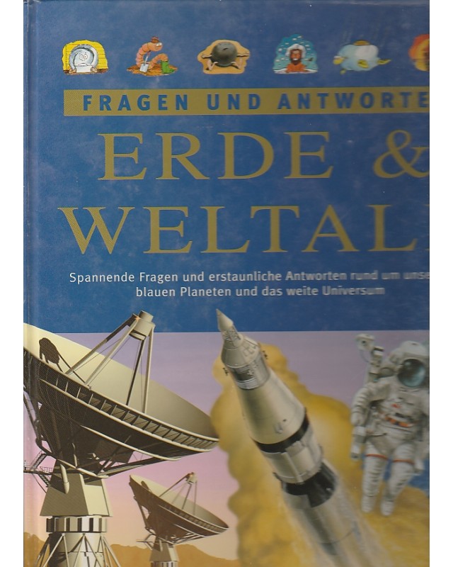 Fragen und Antworten - Erde und Weltall - Spannende Fragen und erstaunliche Antworten rund um unseren blauen Planeten