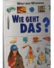 Welt des Wissens - Wie geht das?