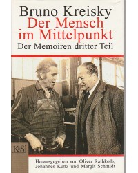 Bruno Kreisky - Der Mensch im Mittelpunkt - Der Memoiren dritter Teil