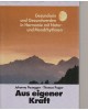 Aus eigener Kraft - Gesundsein und Gesundwerden in Harmonie mit Natur- und Mondrhythmen