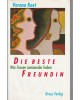 Die beste Freundin - Was Frauen aneinander haben