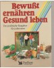 Bewußt ernähren, Gesund leben  -  Der praktische Ratgeber für jedermann