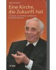 Weihbischof Helmut Krätzl - Eine Kirche, die Zukunft hat - 12 Essays zu scheinbar unlösbaren Kirchenproblemen