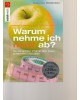 Warum nehme ich nicht ab?  -  Die 100 größten Irrtümer über Essen, Schlanksein und Diäten