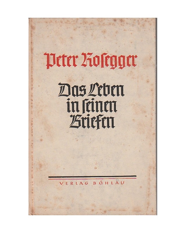 Peter Rosegger. Das Leben in seinen Briefen