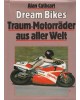 Dream Bikes - Traum-Motorräder aus aller Welt