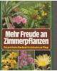 Mehr Freude an Zimmerpflanzen - Das praktische Handbuch für Aufzucht und Pflege