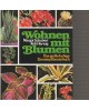 Wohnen mit Blumen - Das grosse farbige Zimmerpflanzenbuch