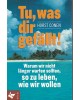 Tu, was dir gefällt! - warum wir nicht länger warten sollten, so zu leben, wie wir wollen