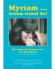 Myriam ... warum weinst Du? - Die Leiden der Frauen nach der Abtreibung