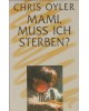 Mami, muß ich sterben?