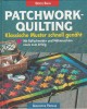 Patchwork-Quilting - klassische Muster, schnell genäht - Mit Rollschneider und Nähmaschine rasch zum Erfolg