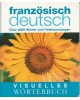 Visuelles Wörterbuch Französisch-Deutsch - Über 6.000 Wörter und Redewendungen