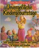 Unvergeßliche Kindergeburtstage - Tolle Dekorationen, Sketche und Spiele für drinnen und draußen