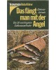 Kosmos Naturführer -  Das fängt man mit der Angel - Die 30 wichtigsten Süßwasserfische