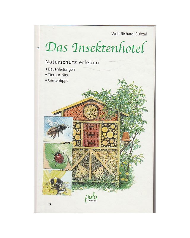 Das Insektenhotel - Naturschutz erleben - Bauanleitungen - Tierporträts - Gartentipps