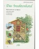 Das Insektenhotel - Naturschutz erleben - Bauanleitungen - Tierporträts - Gartentipps