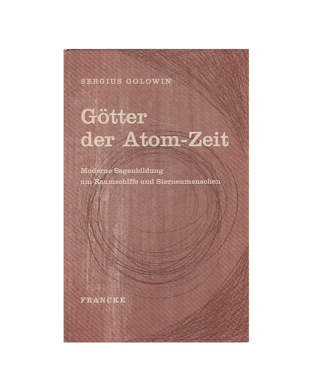 Götter der Atom-Zeit - Moderne Sagenbildung um Raumschiffe und Sternenmenschen