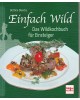 Einfach Wild - Das Wildkochbuch für Einsteiger