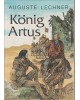 König Artus - Die Geschichte von Konig Artus, seinem geheimnisvollen Ratgeber Merlin und den Rittern der Tafelrunde