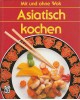 Asiatisch kochen - Mit und ohne Wok