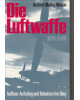 Die Luftwaffe 1918-1945 - Aufbau-Aufstieg und Scheitern im Sieg