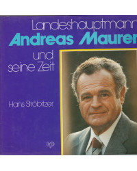 Landeshauptmann Andreas Maurer und seine Zeit