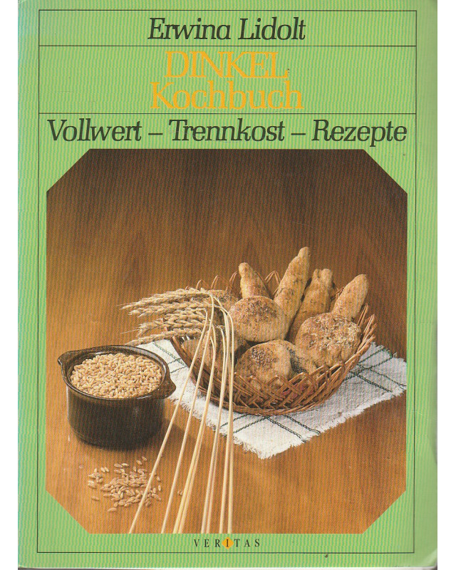 Dinkelkochbuch - Vollwert, Trennkost, Rezepte