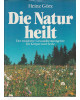 Die Natur heilt - Der moderne Gesundheitsratgeber für Körper und Seele