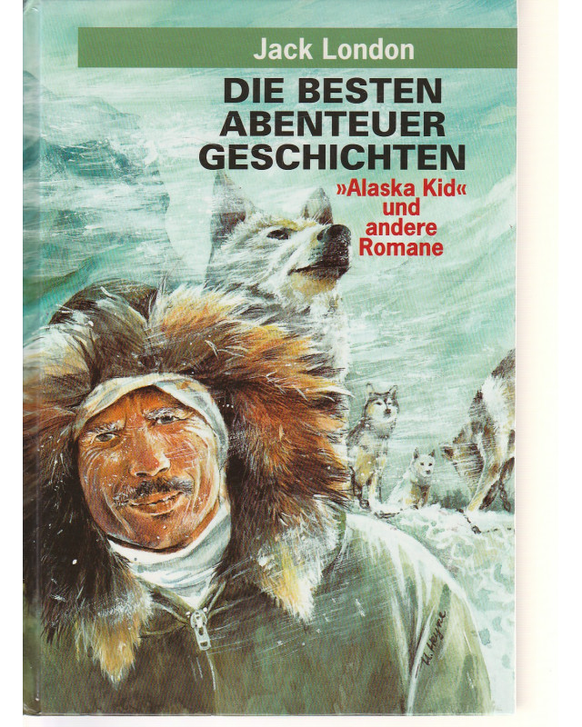 Die besten Abenteuergeschichten - Alaska Kid und andere Romane