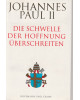 Papst Johannes Paul II. - Die Schwelle der Hoffnung überschreiten