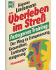 Überleben im Streß - Autogenes Training - Der Weg zu Entspannung, Gesundheit, Leistungssteigerung