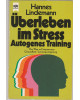 Überleben im Streß - Autogenes Training - Der Weg zu Entspannung, Gesundheit, Leistungssteigerung