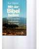 Mit der Bibel heilen - Medizinisches Uraltwissen - neu entdeckt