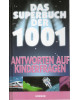 Das Superbuch der 1001 Antworten auf Kinderfragen