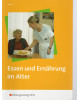 Essen und Ernährung im Alter - Ernährungslehre für die Altenpflege