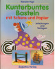 Kunterbuntes Basteln mit Schere und Papier