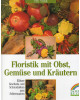 Floristik mit Obst, Gemüse und Kräutern