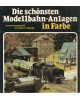 Die schönsten Modellbahn-Anlagen in Farbe