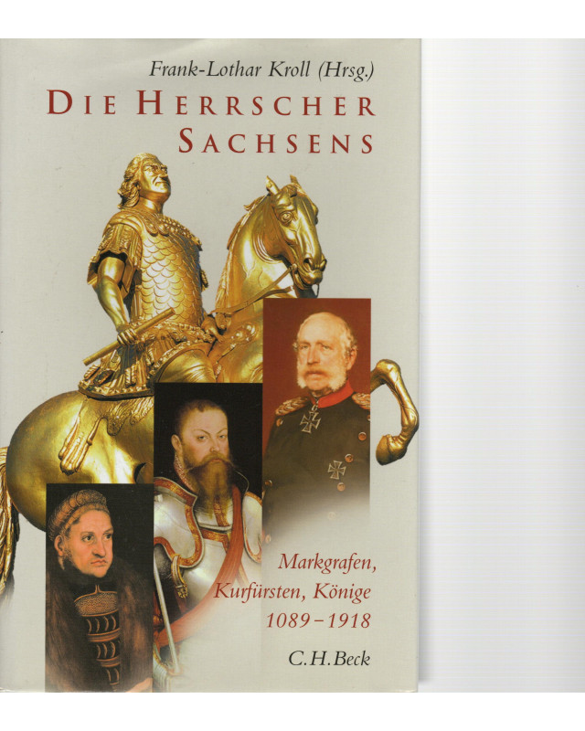 Die Herrscher Sachsens - Markgrafen, Kurfürsten, Könige 1089-1918