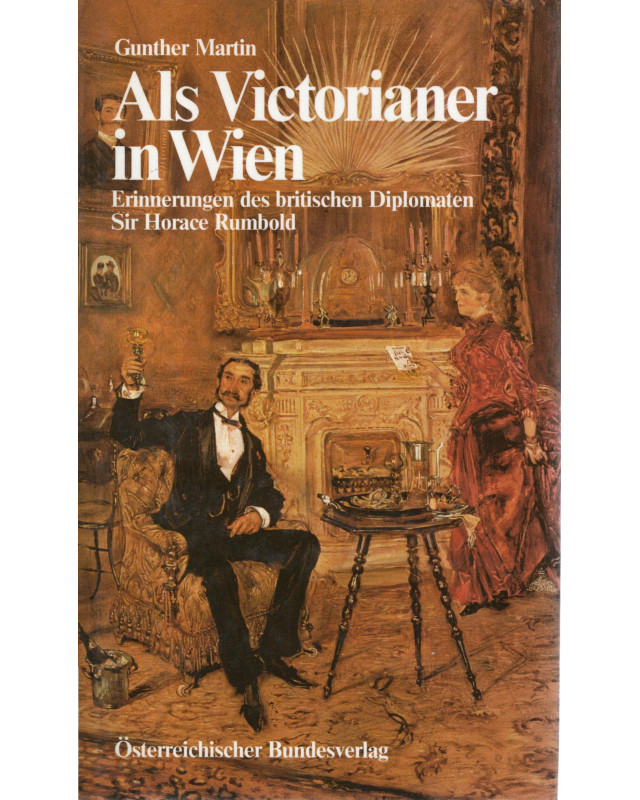 Als Victorianer in Wien - Erinnerungen des britischen Diplomaten Sir Horace Rumbold