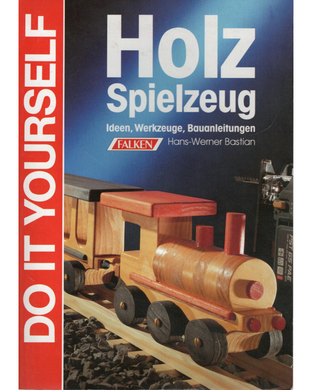 Holzspielzeug - Ideen, Werkzeuge, Bauanleitungen