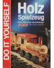 Holzspielzeug - Ideen, Werkzeuge, Bauanleitungen