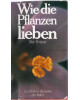 Wie die Pflanzen lieben - Das geheimnisvolle Liebesleben der Pflanzen