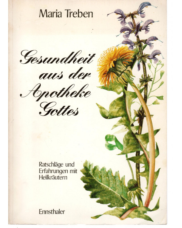 Gesundheit aus der Apotheke Gottes - Ratschläge und Erfahrungen mit Heilkräutern