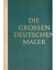 Die großen deutschen Maler - Die Geschichte ihrer Kunst vom 9. bis 20. Jahrhundert