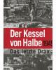 Der Kessel von Halbe 1945 - Das letzte Drama