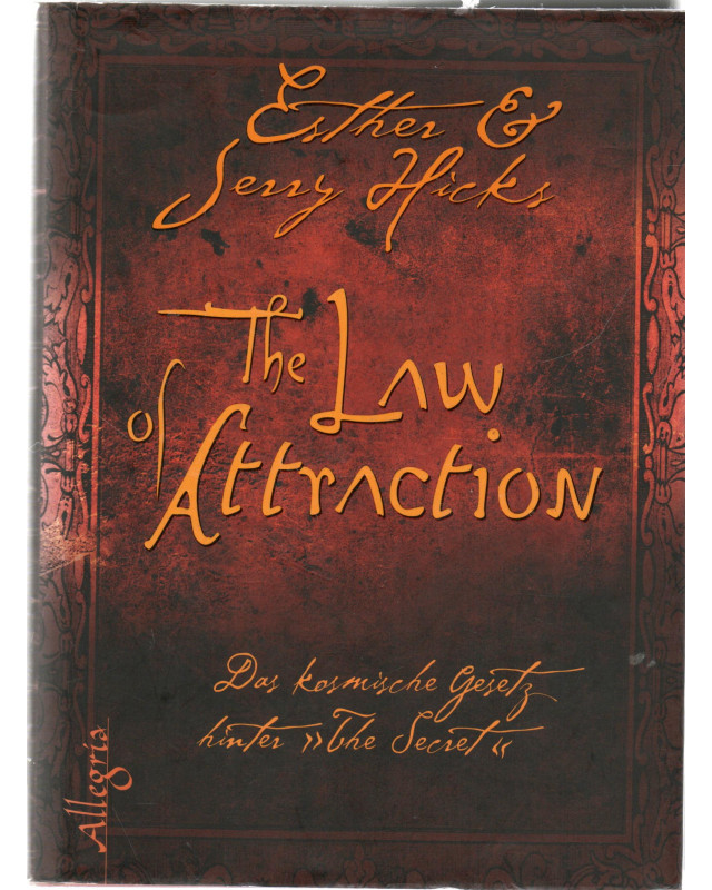 The Law of Attraction - Das Gesetz der Anziehung - Das kosmische Gesetz hinter "The Secret"