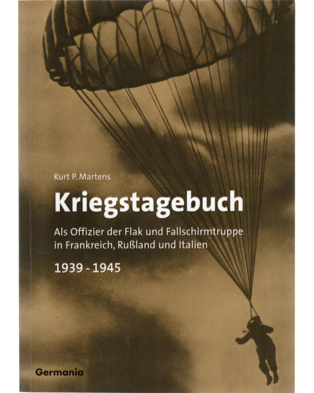 Kriegstagebuch - Als Offizier der Flak und Fallschirmtruppe in Frankreich, Rußland und Italien 1939-1945